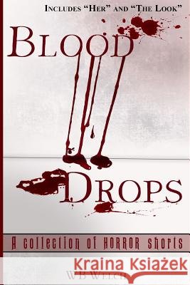 Blood Drops: A Collection of Horror Short Stories Wb Welch 9781790708710 Independently Published