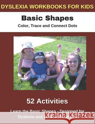 Dyslexia Workbooks for Kids - Basic Shapes - Color, Trace and Connect Dots - Learn the Basic Shapes - Designed for Dyslexia and Similar Problems Diego Uribe 9781790708727 Independently Published