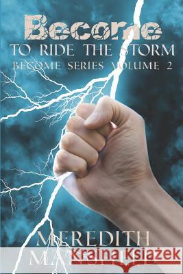 Become: To Ride the Storm: Become Series Book 2 Meredith Mansfield 9781790712243 Independently Published