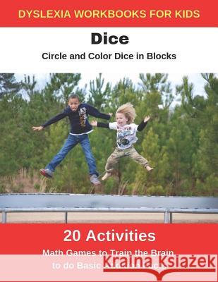 Dyslexia Workbooks for Kids - Dice - Circle and Color Dice in Blocks - Math Games to Training the Brain to Do Basic Addition Facts Diego Uribe 9781790713356 Independently Published