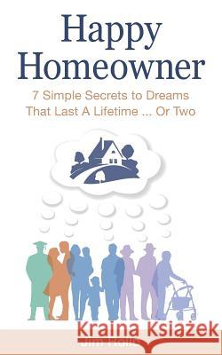 Happy Homeowner: 7 Simple Secrets to Dreams That Last a Lifetime, Or Two Rollo, Jim 9781790715947 Independently Published