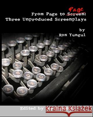 From Page to Page: Three Unproduced Screenplays Ron Yungul 9781790716272