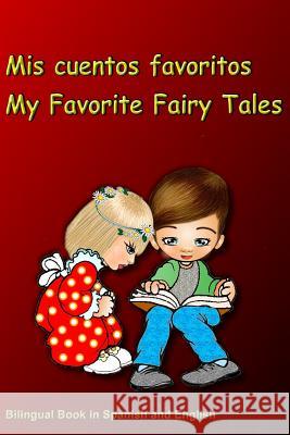Mis cuentos favoritos. My Favorite Fairy Tales. Bilingual Book in Spanish and English: Bilingue: inglés - español libro para niños. Dual Language Book for Kids Svetlana Bagdasaryan 9781790717149