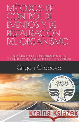 Métodos de Control de Eventos Y de Restauración del Organismo: Por Medio de la Concentración de la Conciencia En Varios Objetos de la Realidad Roman, Gema 9781790717828 Independently Published