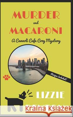 Murder and Macaroni: A Cannoli Cafe Cozy Mystery Lizzie Benton 9781790720088 Independently Published