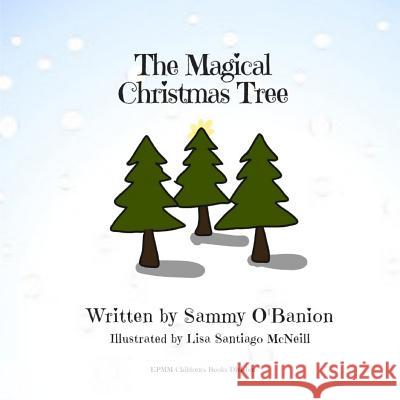 The Magical Christmas Tree Lisa Santiag Sammy O'Banion 9781790723904 Independently Published