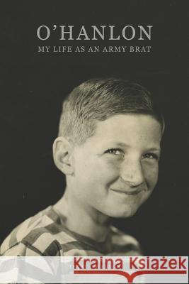 O'Hanlon: My Life as an Army Brat Terry O'Hanlon 9781790724369