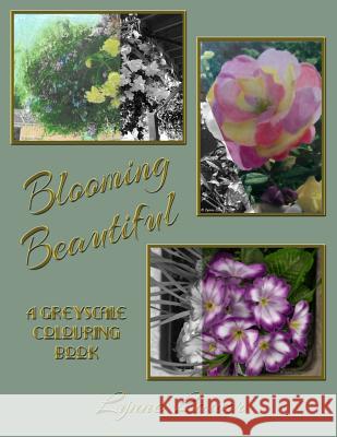 Blooming Beautiful: A Greyscale Colouring Book Lynne Lawer 9781790726547