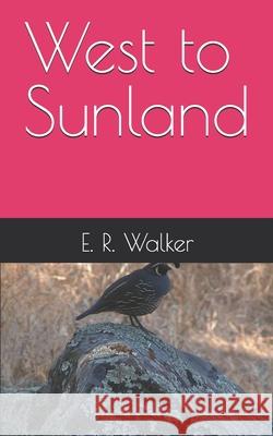 West to Sunland E. R. Walker 9781790726578 Independently Published