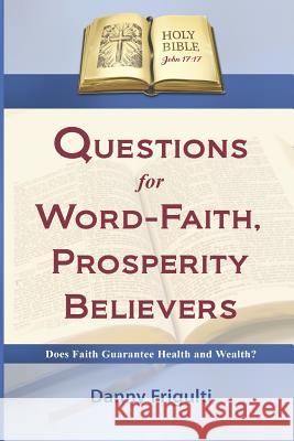 Questions for Word-Faith, Prosperity Believers Danny Frigulti 9781790730834 Independently Published