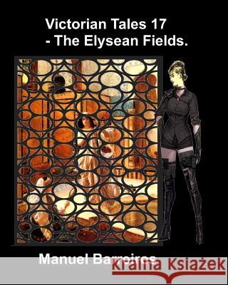 Victorian Tales 17 - The Elysean Fields Manuel Barreiros 9781790741137 Independently Published