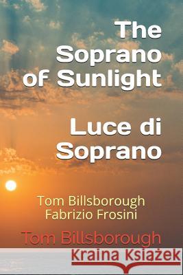 The Soprano of Sunlight Luce di Soprano: Tom Billsborough Fabrizio Frosini Frosini, Fabrizio 9781790741304