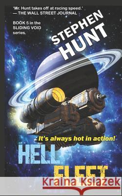 Hell Fleet: a science fiction adventure of fire and blood and fury.: Book 5 of the Sliding Void space opera series Stephen Hunt 9781790741694