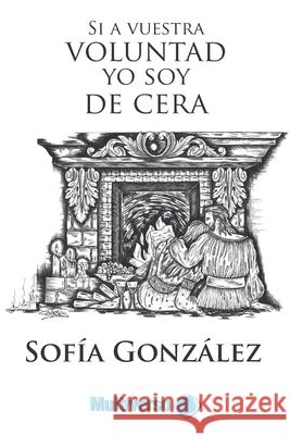 Si a vuestra voluntad yo soy de cera Editorial, Multiverso 9781790742134 Independently Published