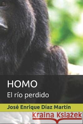 Homo: El río perdido José Enrique Díaz Martín 9781790744169