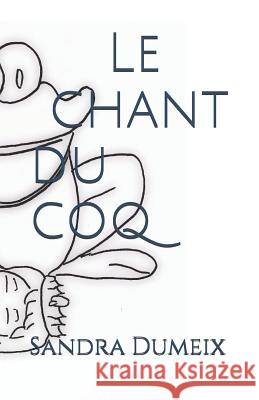 Le Chant Du Coq Sandra Dumeix 9781790745487 Independently Published