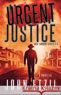 Urgent Justice: Jack Lamburt Series 2.5 John Etzil 9781790751112 Independently Published