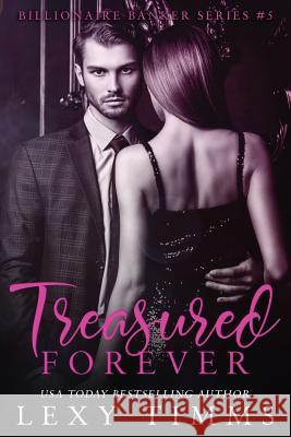 Treasured Forever: Billionaire Steamy Romance Lexy Timms 9781790751723 Independently Published