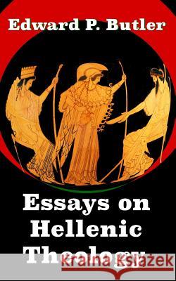 Essays on Hellenic Theology Edward Butler 9781790752959 Independently Published