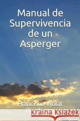 Manual de Supervivencia de Un Asperger Francisco a. Viola 9781790755134 Independently Published