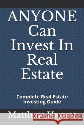 ANYONE Can Invest In Real Estate: Complete Real Estate Investing Guide Hamm, Matthew 9781790756315 Independently Published
