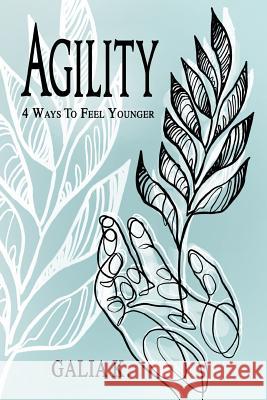 Agility: 4 Ways to Feel Younger Galia K 9781790761432 Independently Published