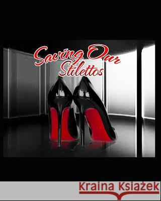 Saving Our Stilettos: To Be Esteemed from Within Is the Greatest Gift of Love Collins, Eleanor 9781790762422