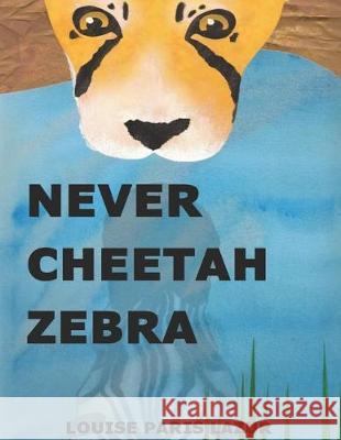 Never Cheetah Zebra Louise Pari 9781790774067 Independently Published