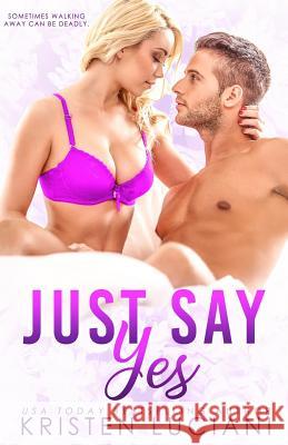 Just Say Yes: A Friends to Lovers Romance Kristen Luciani 9781790776191 Independently Published