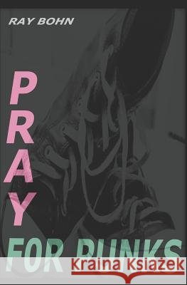 Pray for Punks Brynna Bohn Dyer Ray Bohn 9781790777334