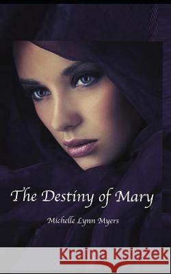 The Destiny of Mary Michelle Lynn Myers Michelle Myers 9781790780457