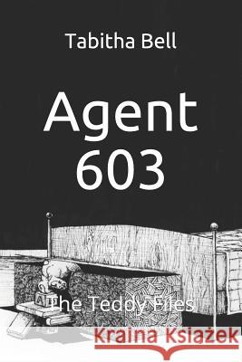 Agent 603: The Teddy Files Michael Bell Amanda Smith Tabitha Bell 9781790781294 Independently Published