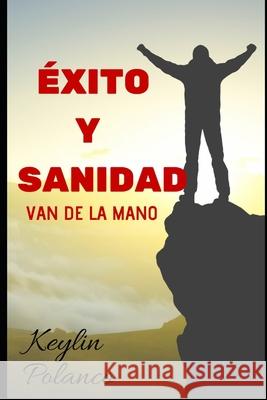 Éxito y Sanidad: Van de la Mano Polanco, Keylin 9781790782895 Independently Published