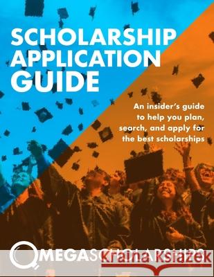 Scholarship Application Guide: Mega Scholarships Tammy Raabe Peter Seiler Pavan Sangha 9781790786862 Independently Published