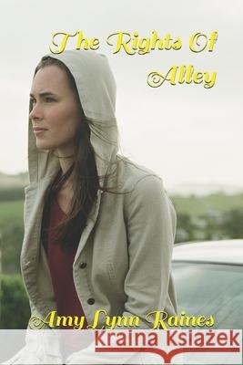 The Rights of Alley Amy Lynn Raines Amy Lynnraines 9781790786985 Independently Published