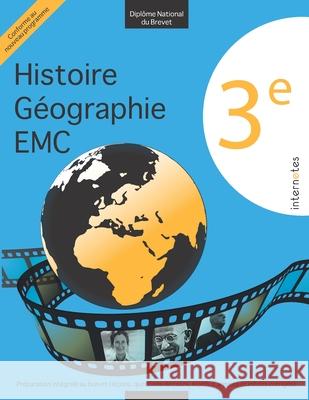 3e - Diplôme national du Brevet - Histoire - Géographie - EMC - Préparation intégrale au brevet (leçons, questions de cours, sujets d'annales et inédi Internotes 9781790793860 Independently Published