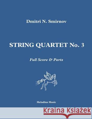 String Quartet No. 3: Full Score & Parts Dmitri N. Smirnov 9781790794652 Independently Published