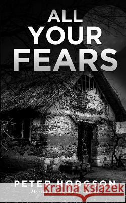All Your Fears Peter Hodgson 9781790795727 Independently Published