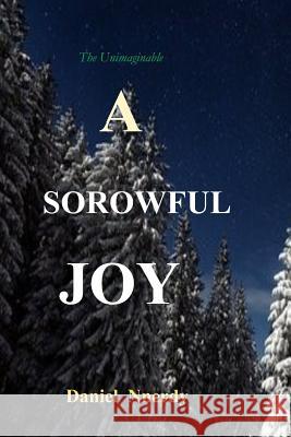 A Sorrowful Joy: A Truthful Lie Daniel Nnerdy 9781790797691 Independently Published