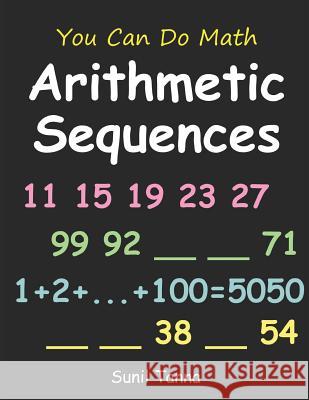 You Can Do Math: Arithmetic Sequences Sunil Tanna 9781790800698