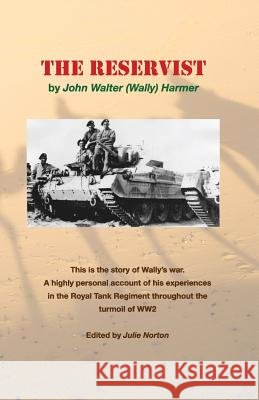 The Reservist: This Is the Story of Wally's War. a Highly Personal Account of His Experiences in the Tank Corps Throughout the Turmoi Julie Norton John Walter Harmer 9781790801152 Independently Published