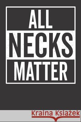 All Necks Matter Elderberry's Designs 9781790802364 Independently Published