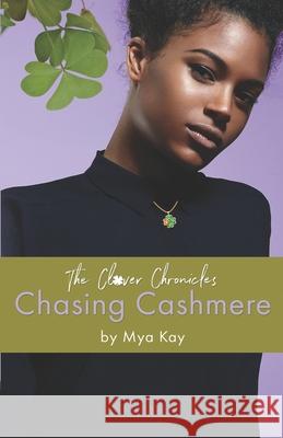 The Clover Chronicles: Chasing Cashmere Mya Kay 9781790806294 Independently Published