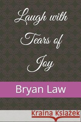 Laugh with Tears of Joy Bryan Law 9781790808120 Independently Published