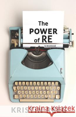 The Power of Re Kristin Reeg 9781790809004 Independently Published