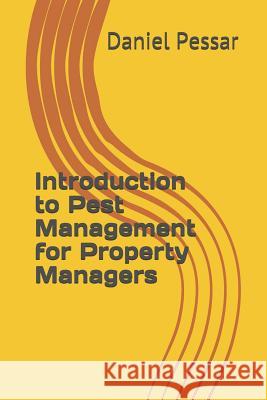 Introduction to Pest Management for Property Managers Daniel Pessar 9781790809103 Independently Published