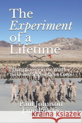 The Experiment of a Lifetime: Doing Science in the Wild for the United States Marine Corps Jane Pinelis Susan Nelowet Sharon Pritz 9781790810826 Independently Published
