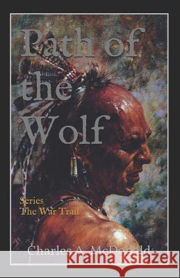 Path of the Wolf: Book 3 (The War Trail Series) Moore, Arthur J., Jr. 9781790813544 Independently Published