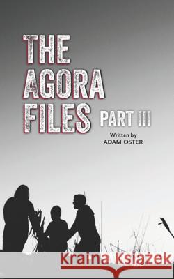 The Agora Files - Part 3 Adam Oster 9781790816026 Independently Published