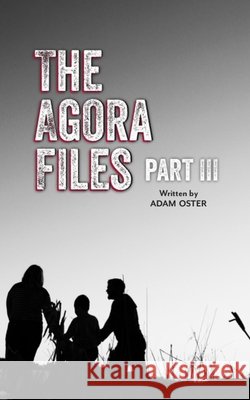 The Agora Files - Part 3 Adam Oster 9781790816026 Independently Published